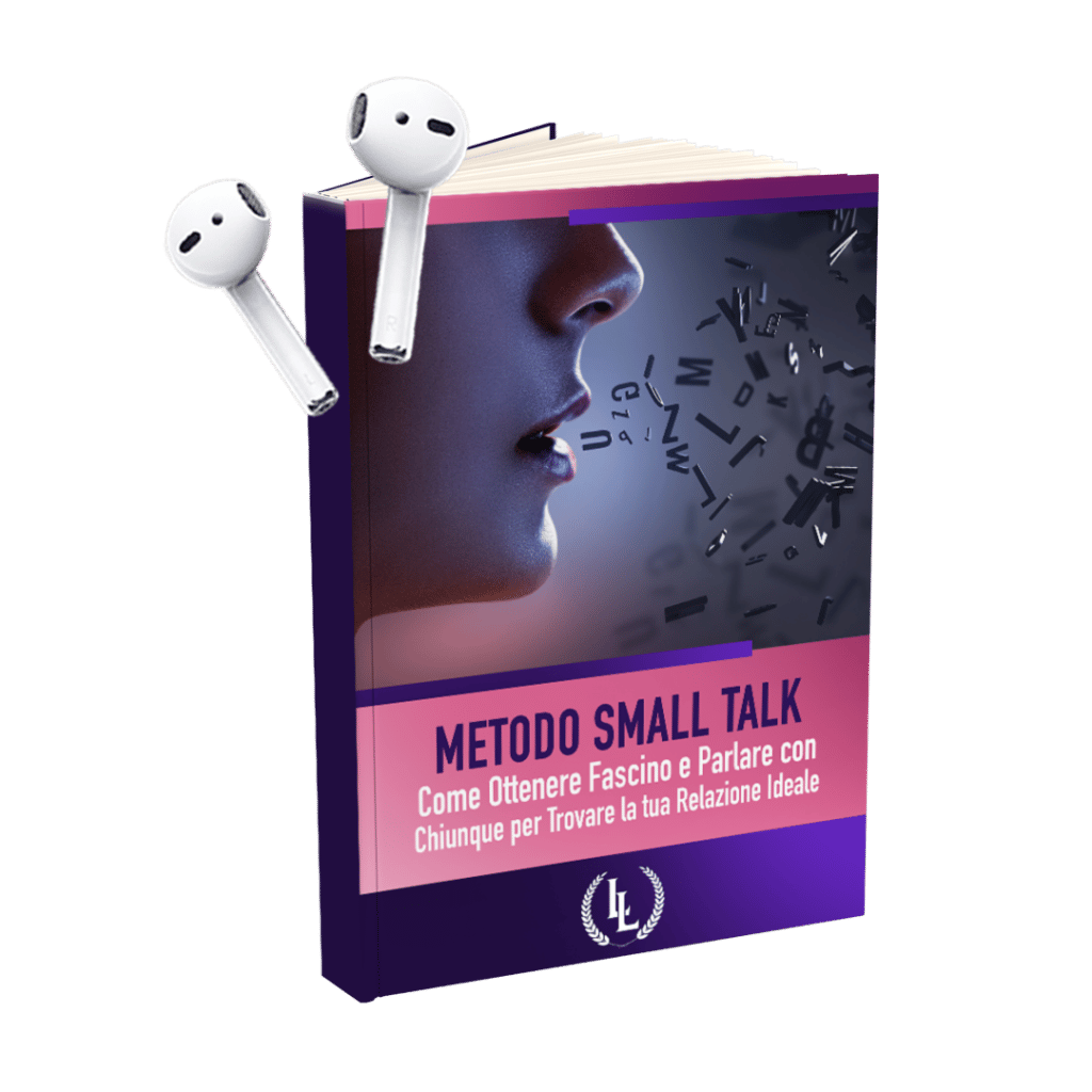SMALL TALK: Come Ottenere Fascino e Parlare con Chiunque per Trovare la tua Relazione Ideale